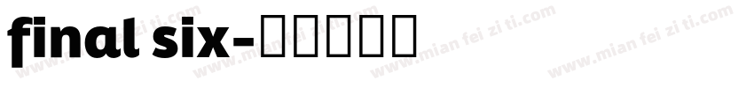 final six字体转换